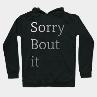 sorry bout it Hoodie